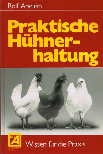 Praktische Hühnerhaltung. Wissen für die Praxis.