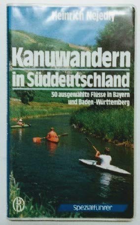 Stock image for Kanuwandern in Sddeutschland. 30 ausgewhlte Flsse in Bayern und Baden-Wrttemberg. for sale by Antiquariat Herrmann