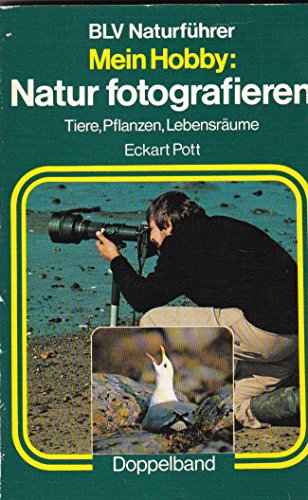 Mein Hobby: Natur fotografieren. Tiere, Pflanzen, Lebensräume - Pott, Eckart