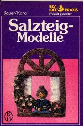 Stock image for Salzteig-Modelle. ; Irene Kara / BLV, Idee & Praxis / Freizeit gestalten ; 603 for sale by Antiquariat Harry Nimmergut