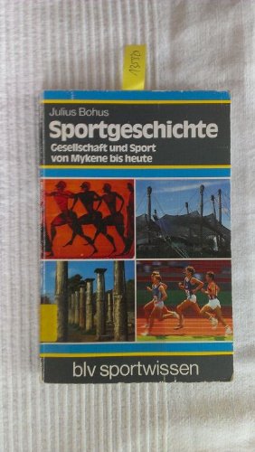 Sportgeschichte - Gesellschaft u. Sport von Mykene bis heute. BLV-Sportwissen ; 413. - Bohus, Julius