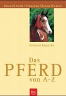 Stock image for Das Pferd von A - Z. Rassen, Zucht, Haltung for sale by Versandantiquariat Felix Mcke
