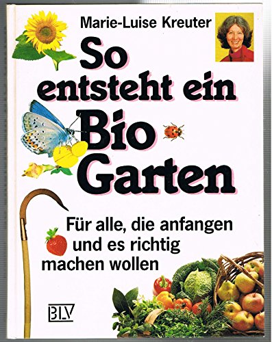 9783405135027: So entsteht ein Bio-Garten. Fr alle, die anfangen und es richtig machen wollen