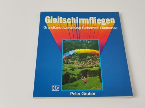 Beispielbild fr Gleitschirmfliegen : Grundkurs, Ausrstung, Sicherheit, Flugberge / Peter Gruber. [Zeichn.: Hellmut Hoffmann] zum Verkauf von Versandantiquariat Buchegger