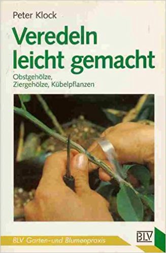 9783405135843: Veredeln leicht gemacht. Obstgehlze, Ziergehlze, Kbelpflanzen