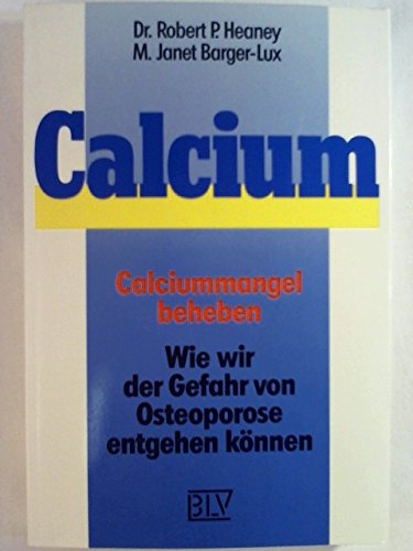 Stock image for Calcium. Calciummangel beheben. Wie wir der Gefahr von Osteoporose entgehen knnen for sale by Gerald Wollermann