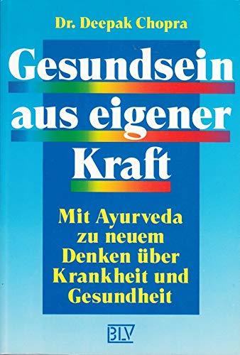 Gesundsein aus eigener Kraft. Mit Ayurveda zu neuem Denken über Krankheit und Gesundheit.