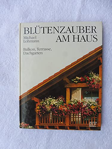 Stock image for Bltenzauber am Haus. Balkon, Terrasse, Dachgarten for sale by Versandantiquariat Felix Mcke