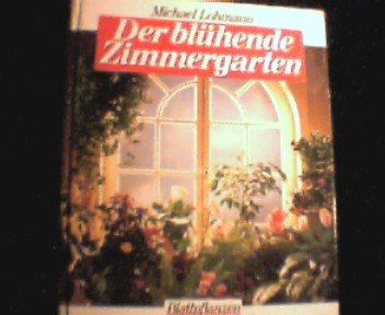 Stock image for Der blhende Zimmergarten : Blattpflanzen und Bltenschnheiten for sale by Harle-Buch, Kallbach