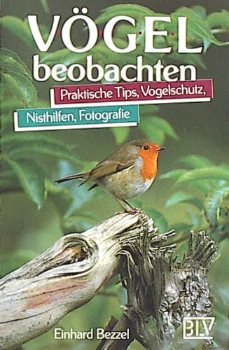 Vögel beobachten. (Ab 12 J.). Praktische Tips, Vogelschutz, Nisthilfen, Fotografie