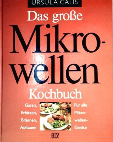 Stock image for Das grosse Mikrowellen-Kochbuch. Garen, Erhitzen, Brunen, Auftauen. Fr alle Mikrowellen-Gerte for sale by medimops