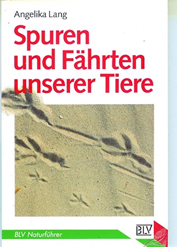 Spuren und Fährten unserer Tiere. BLV-Naturführer ; 819 - Lang, Angelika