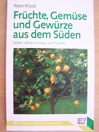 Früchte, Gemüse und Gewürze aus dem Süden Selber ziehen in Haus und Garten - Klock, Peter