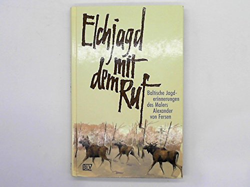 Beispielbild fr Elchjagd mit dem Ruf. Baltische Jagderinnerungen des Malers Alexander von Fersen. Mit 85 Zeichnungen. zum Verkauf von Remagener Bcherkrippe