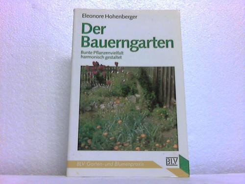 Der Bauerngarten. Bunte Pflanzenvielfalt harmonisch gestaltet. Mit einem Literaturverzeichnis, Ad...