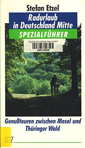 Radurlaub in Deutschland Mitte, Spezialführer, Genußtouren zwischen Mosel und Thüringer Wald.