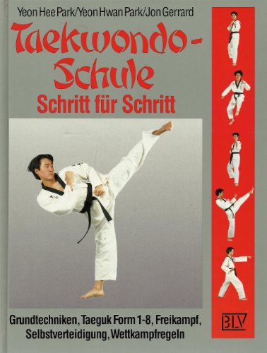 Taekwondo-Schule - Schritt für Schritt. Grundtechniken, Taeguk Form 1-8, Freikampf, Selbstverteid...