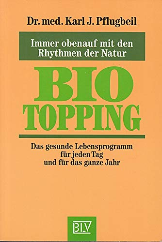 Beispielbild fr BIO Topping. Das gesunde Lebensprogramm fr jeden Tag und fr das ganze Jahr. Immer obenauf mit den Rhythmen der Natur. Softcover zum Verkauf von Deichkieker Bcherkiste