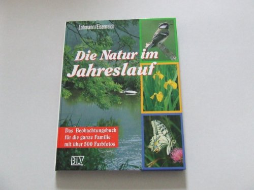 Die Natur im Jahreslauf. Das Beobachtungsbuch für die ganze Familie mit über 500 Farbfotos.