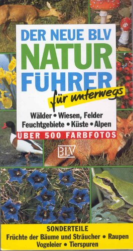 9783405143152: Der neue BLV Naturfhrer fr unterwegs. Wlder, Wiesen, Felder, Feuchtgebiete, Kste, Alpen. Sonderteile: Frchte der Bume und Strucher, Raupen, Vogeleier, Tierspuren