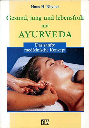 Gesund, jung und lebensfroh mit Ayurveda. Das sanfte medizinische Konzept. (Mit Abb. im Text).