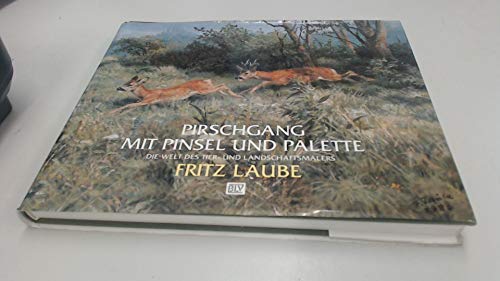 9783405144029: Pirschgang mit Pinsel und Palette. Die Welt des Tier- und Landschaftsmalers Fritz Laube