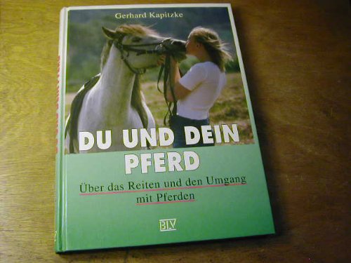 Du und dein Pferd : über das Reiten und den Umgang mit Pferden - Gerhard Kapitzke