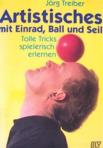 Artistisches mit Einrad, Ball und Seil. Tolle Tricks spielerisch erlernen.