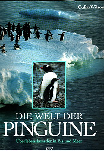 Die Welt der Pinguine. Überlebenskünstler in Eis und Meer. Text/Bildband. - Culik, Dr. Boris M. und Dr. Rory P. Wilson