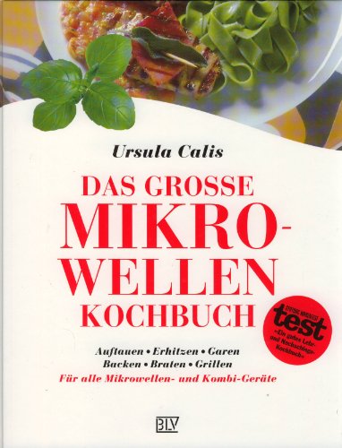 Beispielbild fr Das grosse Mikrowellen Kochbuch. Auftauen. Erhitzen. Garen. Backen. Braten. Grillen zum Verkauf von medimops