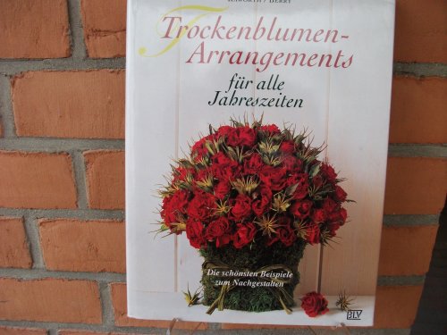 Stock image for Trockenblumen-Arrangements fr alle Jahreszeiten for sale by Versandantiquariat Felix Mcke