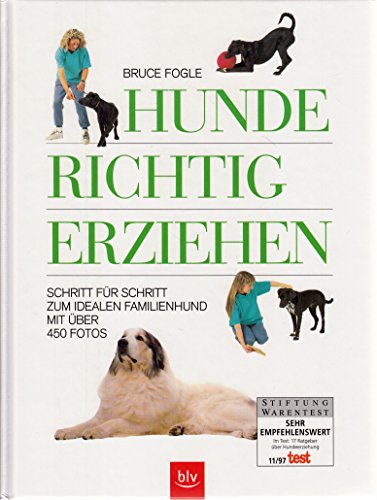 Hunde richtig erziehen. Schritt fÃ¼r Schritt zum idealen Familienhund. (9783405146337) by Fogle, Bruce; White, Patricia Holden.