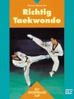 Beispielbild fr Richtig Taekwondo. Die Kunst der unbewaffneten Selbstverteidigung zum Verkauf von medimops