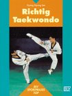 Imagen de archivo de Richtig Taekwondo. Die Kunst der unbewaffneten Selbstverteidigung a la venta por medimops