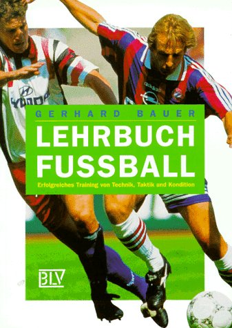 Beispielbild fr Lehrbuch Fussball. Erfolgreiches Training von Technik, Taktik und Kondition zum Verkauf von medimops