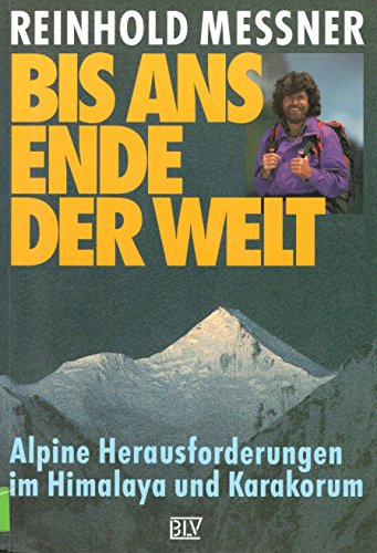 Bis ans Ende der Welt. Alpine Herausforderungen im Himalaya und Karakorum - Messner, Reinhold