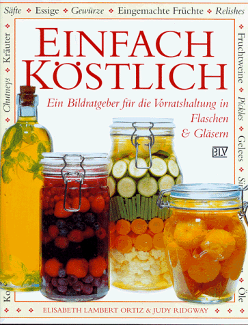 Beispielbild fr Einfach kstlich. Ein Bildratgeber fr die Vorratshaltung in Flaschen und Glsern (Kstliches aus Glsern und Flaschen) zum Verkauf von medimops