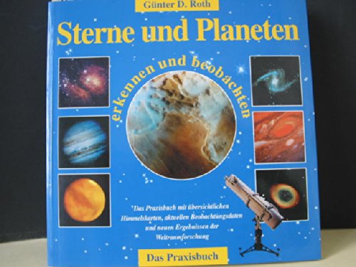 Beispielbild fr Sterne und Planeten erkennen und beobachten. Das Praxisbuch mit bersichtlichen Himmelskarten, aktuellen Beobachtungsdaten und neuen Ergebnissen der Weltraumforschung. zum Verkauf von Steamhead Records & Books