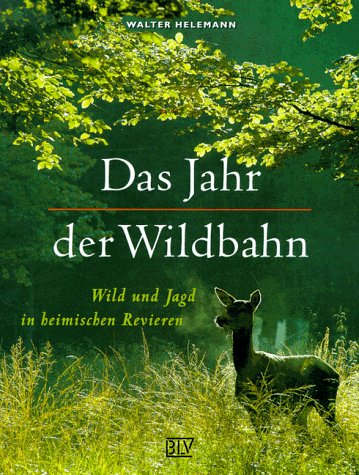 Das Jahr der Wildbahn. Wild und Jagd in heimischen Revieren