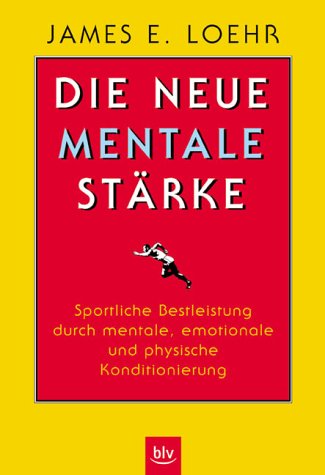 Die neue mentale Stärke - Loehr James, E.