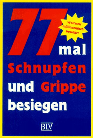 Stock image for Siebenundsiebzigmal Schnupfen und Grippe besiegen for sale by Versandantiquariat Felix Mcke