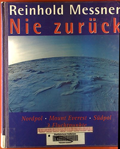 Beispielbild fr Nie zurck. Nordpol, Mount Everest, Sdpol - 3 Fluchtpunkte. Mit einem Vorwort des Verfassers. Mit einem Literaturverzeichnis und einem Personenregister. zum Verkauf von BOUQUINIST