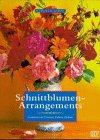 Stock image for Schnittblumen- Arrangements. Gestalten mit Formen, Farben und Dften for sale by medimops