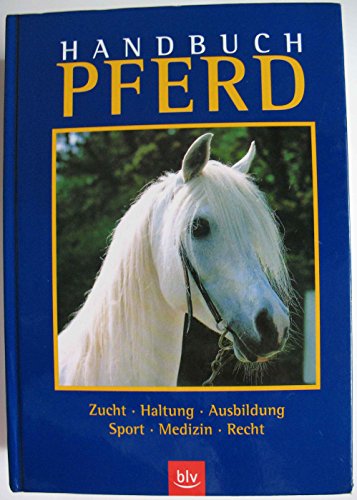 Handbuch Pferd : Zucht, Haltung, Ausbildung, Sport, Medizin, Recht. Fachred.: Peter Thein. Mitarb...