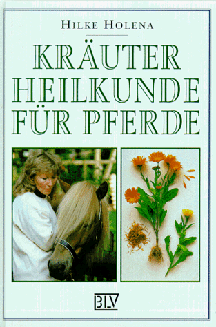 Kräuterheilkunde für Pferde - Holena, Hilke