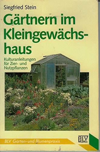9783405152116: Grtnern im Kleingewchshaus. Kulturanleitungen fr Zier- und Nutzpflanzen