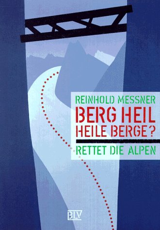 Berg Heil, Heile Berge? : Rettet die Alpen