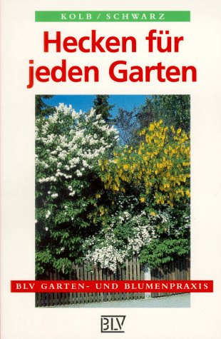 Hecken für jeden Garten. Schnitt-, Wild-, Frucht- und Blütenhecken. - Kolb, Walter, Schwarz, Tassilo