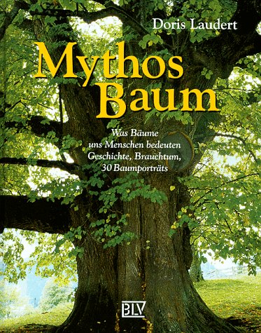 9783405153502: Mythos Baum. Was Bume uns Menschen bedeuten. Geschichte, Brauchtum, 30 Baumportts