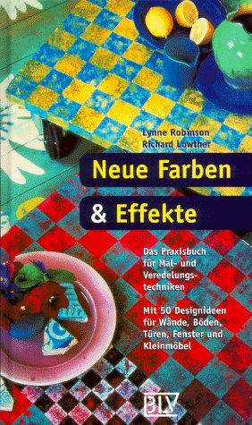 Stock image for Neue Farben und Effekte. Das Praxisbuch f?r Mal- und Veredelungstechniken. for sale by SecondSale